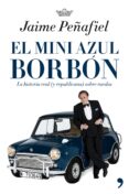 EL MINI AZUL BORBON: LA HISTORIA REAL SOBRE RUEDAS di PEAFIEL, JAIME 