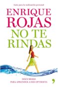 NO TE RINDAS: NAVEGAR SIN HUNDIRSE EN LOS RAPIDOS DE LA VIDA de ROJAS, ENRIQUE 