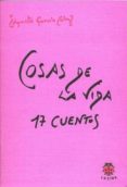 COSAS DE LA VIDA: 17 CUENTOS de GARCIA CALVO, AGUSTIN 