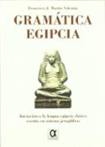 GRAMATICA EGIPCIA: INICIACION A LA LENGUA EGIPCIA CLASICA ESCRITA EN SISTEMA JEROGLIFICO di MARTIN VALENTIN, FRANCISCO J. 