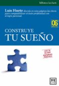 CONSTRUYE TU SUEO: ESTRATEGIAS PARA EL PROGRESO PROFESIONAL Y PE RSONAL de HUETE, LUIS 