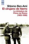 EL CIRUJANO DE HIERRO: LA DICTADURA DE PRIMO DE RIVERA 1923-1930 de BEN-AMI, SHLOMO   BEN-AMI, SHLOMO 