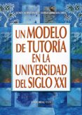 UN MODELO DE TUTORIA EN LA UNIVERSIDAD DEL SIGLO XXI di QUINTANAL, JOSE 