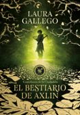 EL BESTIARIO DE AXLIN (GUARDIANES DE LA CIUDADELA 1) de GALLEGO, LAURA 
