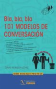 BLA, BLA, BLA 101 MODELOS DE CONVERSACION di ROBLEDA LOPEZ, DAVID 