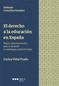 EL DERECHO A LA EDUCACION EN ESPAA: BASES CONSTITUCIONALES PARA EL ACUERDO Y CUESTIONES CONTROVERTIDAS de VIDAL PRADO, CARLOS 