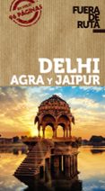 DELHI, AGRA Y JAIPUR 2020 (3 ED.) (FUERA DE RUTA) de ALBA, EVA 