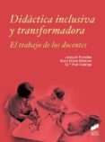 DIDACTICA INCLUSIVA Y TRANSFORMADORA: EL TRABAJO DE LOS DOCENTES de PAREDES, JOAQUIN ESTEBAN, ROSA MARIA RODRIGO, MARIA PILAR 