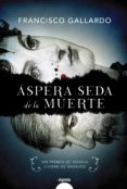 ASPERA SEDA DE LA MUERTE (PREMIO DE NOVELA CIUDAD DE BADAJOZ) de GALLARDO, FRANCISCO 