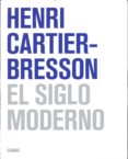 EL SIGLO MODERNO de CARTIER-BRESSON, HENRI 