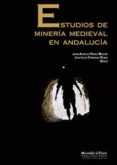 ESTUDIOS DE MINERIA MEDIEVAL EN ANDALUCIA di PEREZ MACIAS, JUAN AURELIO 