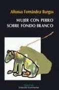 MUJER CON PERRO SOBRE FONDO BLANCO Y OTROS RELATOS di FERNANDEZ BURGOS, ALFONSO 