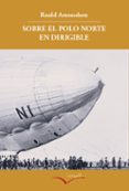 SOBRE EL POLO NORTE EN DIRIGIBLE di AMUNDSEN, ROALD 