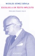ESCOLIOS A UN TEXTO IMPLICITO de GOMEZ DAVILA, NICOLAS 