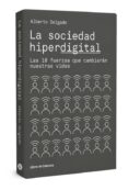 LA SOCIEDAD HIPERDIGITAL: LAS 10 FUERZAS QUE CAMBIARAN NUESTRAS VIDAS di DELGADO, ALBERTO 