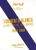 TORMENTA BLANCA: LA HISTORIA DEL REAL MADRID (1902-2018) de BALL, PHIL 