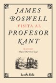 JAMES BOSWELL VISITA AL PROFESOR KANT di BOSWELL, JAMES 