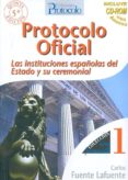 PROTOCOLO OFICIAL: LAS INSTITUCIONES ESPAOLAS DEL ESTADO Y SU CE REMONIAL (INCLUYE CD-ROM) (5 ED) di FUENTE LAFUENTE, CARLOS 