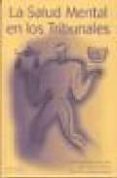 LA SALUD MENTAL EN LOS TRIBUNALES: MANUAL DE PSIQUIATRIA FORENSE Y DEONTOLOGIA PROFESIONAL de FUENTES ROCAIN, JOSE CARLOS  CABRERA FORNEIRO, JOSE  GANDARA, JESUS J. DE LA 