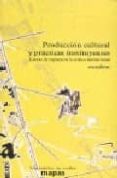 PRODUCCION CULTURAL Y PRACTICAS INSTITUYENTES: LINEAS DE RUPTURA DE LA CRITICA INSTITUCIONAL di VV.AA. 