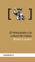 EL HOLOCAUSTO Y LA CULTURA DE MASAS de LOZANO, ALVARO 