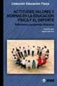 ACTITUDES, VALORES Y NORMAS EN LA EDUCACION FISICA Y EL DEPORTE: REFLEXIONES Y PROPUESTAS DIDACTICAS de PRAT GRAU, MARIA  SOLER PRAT, SUSANNA 