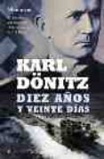 DIEZ AOS Y VEINTE DIAS di DNITZ, KARL 