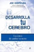 DESARROLLA TU CEREBRO (LIBRO+DVD): LA CIENCIA DE CAMBIAR TU MENTE DVD) de DISPENZA, JOE 
