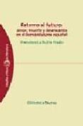 RETORNO AL FUTURO: AMOR, MUERTE Y DESENCANTO EN EL ROMANTICISMO E SPAOL di RUBIA PRADO, FRANCISCO LA 