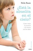 ESTA LA ABUELITA EN EL CIELO?: COMO TRATAR LA AUSENCIA Y LA TRIS TEZA CON LOS NIOS de BAUM, HEIKE 