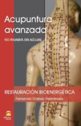 ACUPUNTURA AVANZADA: NO INVASIVA SIN AGUJAS: RESTAURACION BIOENERGETICA de GOMEZ HERNANDEZ, FERNANDO 