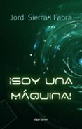 SOY UNA MAQUINA de SIERRA I FABRA, JORDI 
