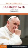 LA LUZ DE LA FE (LUMEN FIDEI) CARTA ENCICLICA de BERGOGLIO, JORGE PAPA FRANCISCO 