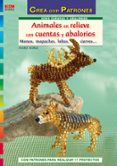 ANIMALES EN RELIEVE CON CUENTAS Y ABALORIOS: MONOS, MAPACHES, LOB OS, CIERVOS (CREA CON PATRONES) de MORAS, INGRID 