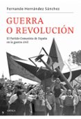GUERRA O REVOLUCION: EL PARTIDO COMUNISTA DE ESPAA EN LA GUERRA CIVIL de HERNANDEZ, FERNANDO 
