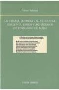 LA TRAMA IMPRESA DE CELESTINA: EDICIONES, LIBROS Y AUTOGRAFOS DE FERNANDO DE ROJAS de INFANTES, VICTOR 