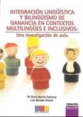 INTEGRACION LINGUISTICA Y BILINGUISMO DE GANANCIA EN CONTEXTOS MU LTILINGUES E INCLUSIVOS: UNA INVESTIGACION DE AULA de BARRIOS ESPINOSA, MARIA ELVIRA  MORALES OROZCO, LUIS 