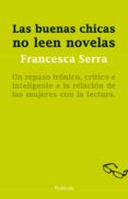 LAS BUENAS CHICAS NO LEEN NOVELAS de SERRA, FRANCESCA 