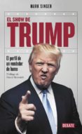 EL SHOW DE TRUMP: EL PERFIL DE UN VENDEDOR DE HUMO di SINGER, MARK 