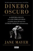 DINERO OSCURO: LA HISTORIA OCULTA DE LOS MULTIMILLONARIOS ESCONDIDOS DETRAS DEL AUGE DE LA EXTREMA DERECHA NORTEAMERICANA de MAYER, JANE 