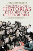PEQUEAS GRANDES HISTORIAS DE LA SEGUNDA GUERRA MUNDIAL de HERNANDEZ, JESUS 