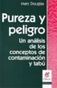 PUREZA Y PELIGRO. UN ANALISIS DE LOS CONCEPTOS DE CONTAMINACION di DOUGLAS, MARY 