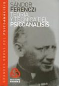 TEORIA Y TECNICA DEL PSICOANALISIS: GRANDES OBRAS DEL PSICOANALIS IS de FERENCZI, SANDOR 
