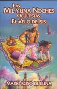 LAS MIL Y UNA NOCHES OCULTISTAS. EL VELO DE ISIS di ROSO DE LUNA, MARIO 