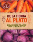 (PE) DE LA TIERRA AL PLATO: DELICIOSOS PLATOS CON TUBERCULOS (COCINA 5 ESTRELLAS) di VV.AA. 