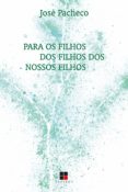Para Os Filhos Dos Filhos Dos Nossos Filhos (ebook)