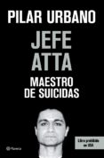 JEFE ATTA. MAESTRO DE SUICIDAS de URBANO, PILAR 