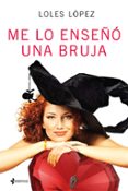 ME LO ENSEO UNA BRUJA de LOPEZ, LOLES 