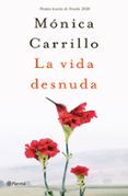 LA VIDA DESNUDA (PREMIO AZORIN DE NOVELA 2020) de CARRILLO, MONICA 