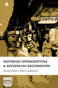 HISTORIAS INTEMPESTIVAS Y SECUENCIAS RECURRENTES de REYES, ROMAN 